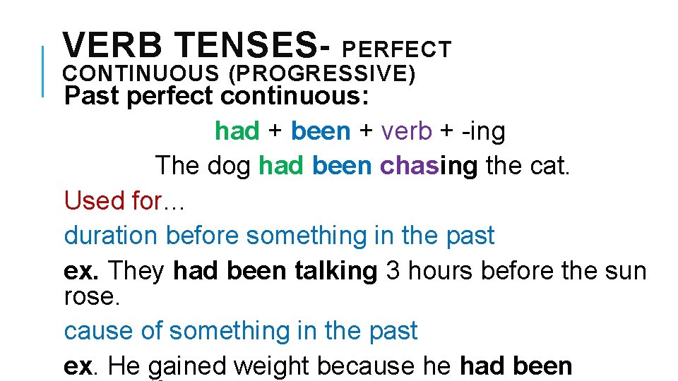 VERB TENSES- PERFECT CONTINUOUS (PROGRESSIVE) Past perfect continuous: had + been + verb +