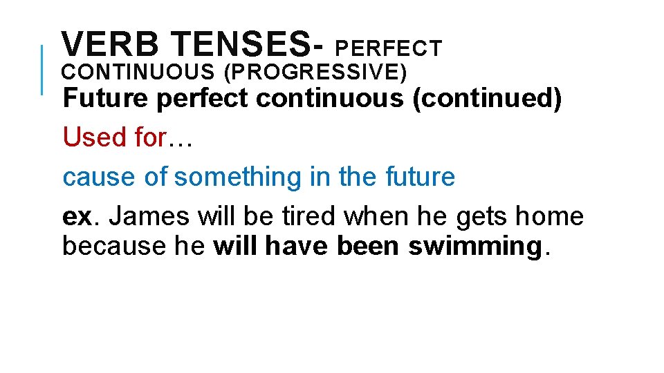 VERB TENSES- PERFECT CONTINUOUS (PROGRESSIVE) Future perfect continuous (continued) Used for… cause of something