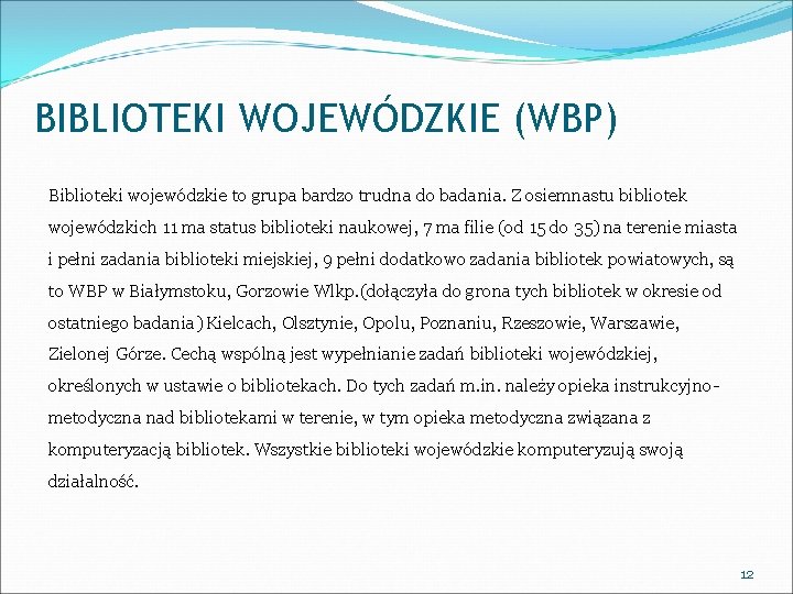 BIBLIOTEKI WOJEWÓDZKIE (WBP) Biblioteki wojewódzkie to grupa bardzo trudna do badania. Z osiemnastu bibliotek