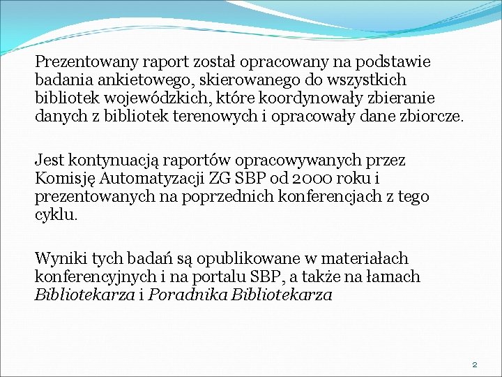 Prezentowany raport został opracowany na podstawie badania ankietowego, skierowanego do wszystkich bibliotek wojewódzkich, które