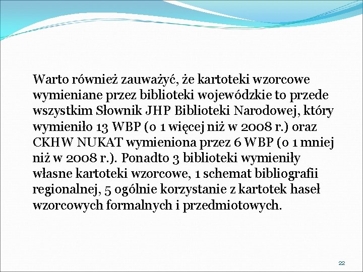 Warto również zauważyć, że kartoteki wzorcowe wymieniane przez biblioteki wojewódzkie to przede wszystkim Słownik