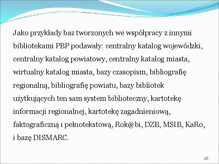 Jako przykłady baz tworzonych we współpracy z innymi bibliotekami PBP podawały: centralny katalog wojewódzki,