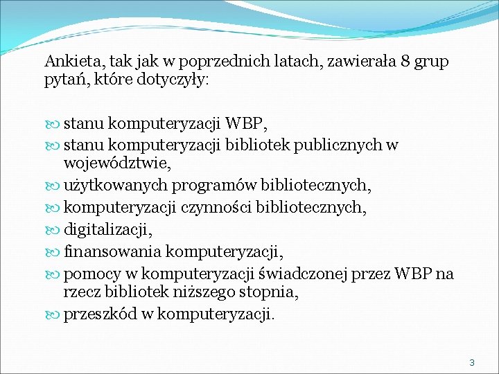 Ankieta, tak jak w poprzednich latach, zawierała 8 grup pytań, które dotyczyły: stanu komputeryzacji