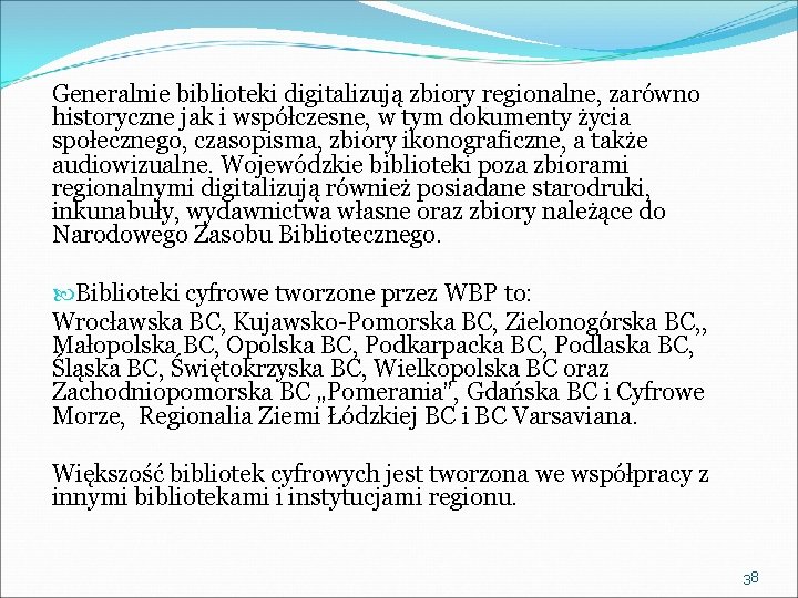 Generalnie biblioteki digitalizują zbiory regionalne, zarówno historyczne jak i współczesne, w tym dokumenty życia