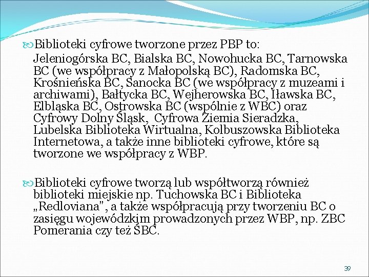  Biblioteki cyfrowe tworzone przez PBP to: Jeleniogórska BC, Bialska BC, Nowohucka BC, Tarnowska