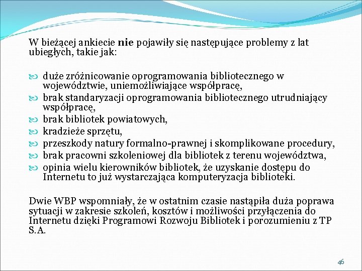 W bieżącej ankiecie nie pojawiły się następujące problemy z lat ubiegłych, takie jak: duże