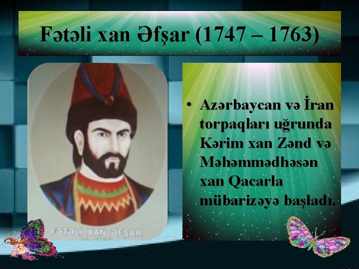 Fətəli xan Əfşar (1747 – 1763) • Azərbaycan və İran torpaqları uğrunda Kərim xan