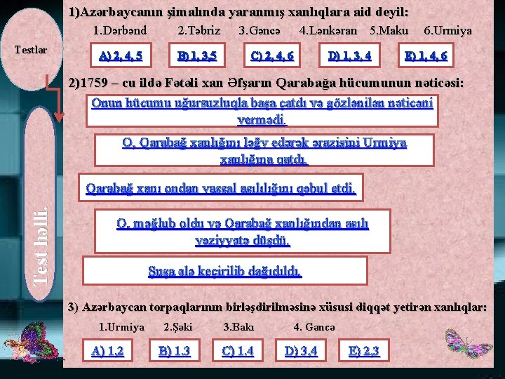 1)Azərbaycanın şimalında yaranmış xanlıqlara aid deyil: Testlər 1. Dərbənd 2. Təbriz A) 2, 4,