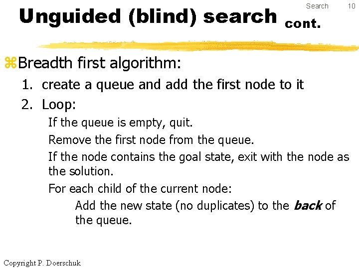 Unguided (blind) search Search 10 cont. z. Breadth first algorithm: 1. create a queue