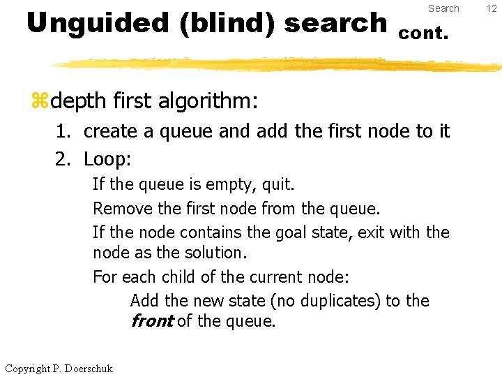 Unguided (blind) search Search cont. zdepth first algorithm: 1. create a queue and add