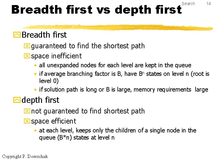 Breadth first vs depth first Search 14 y. Breadth first xguaranteed to find the