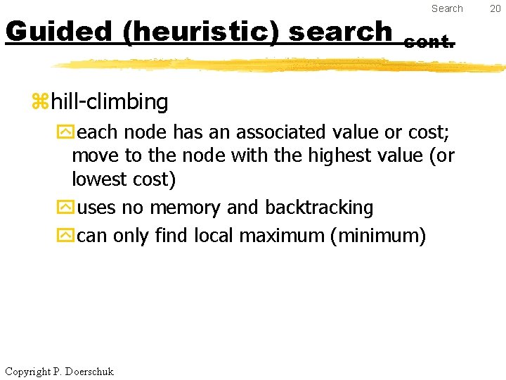 Guided (heuristic) search Search cont. zhill-climbing yeach node has an associated value or cost;