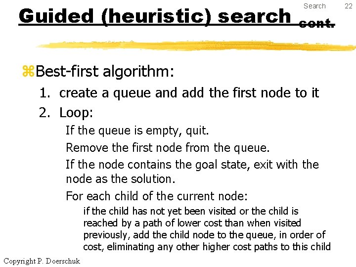 Guided (heuristic) search Search cont. z. Best-first algorithm: 1. create a queue and add