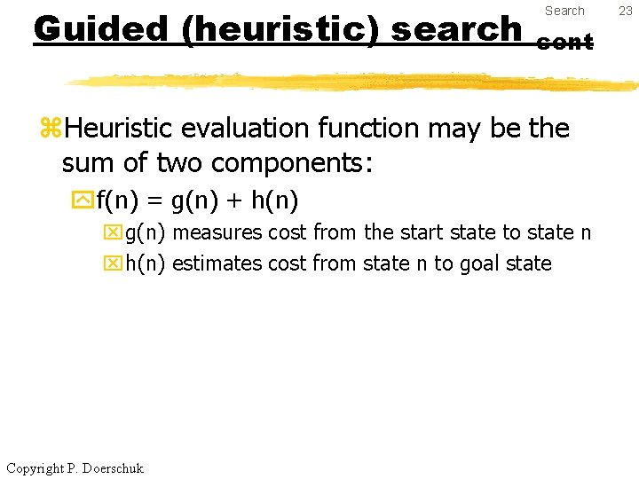 Guided (heuristic) search Search cont z. Heuristic evaluation function may be the sum of