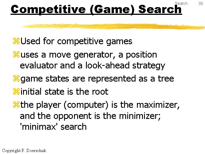 Competitive (Game) Search z. Used for competitive games zuses a move generator, a position