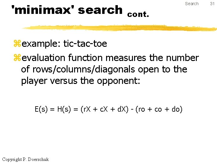 'minimax' search Search cont. zexample: tic-tac-toe zevaluation function measures the number of rows/columns/diagonals open