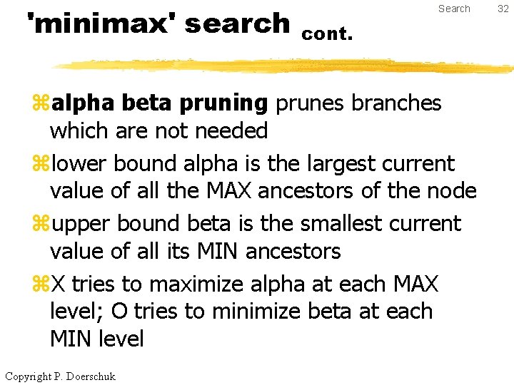 'minimax' search Search cont. zalpha beta pruning prunes branches which are not needed zlower