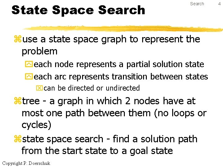 State Space Search zuse a state space graph to represent the problem yeach node