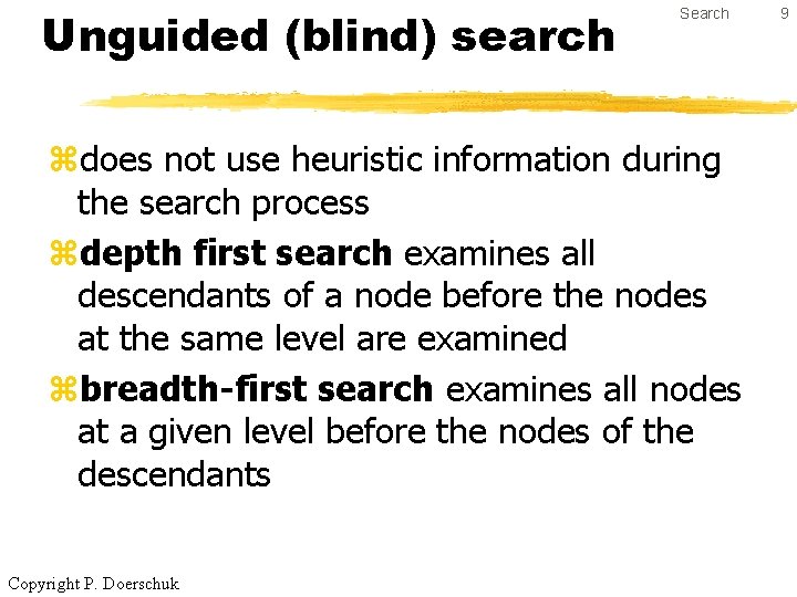 Unguided (blind) search Search zdoes not use heuristic information during the search process zdepth