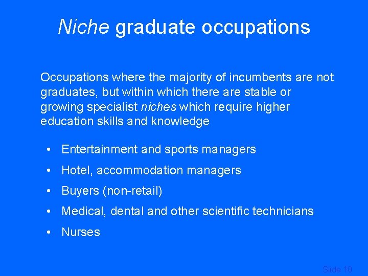Niche graduate occupations Occupations where the majority of incumbents are not graduates, but within