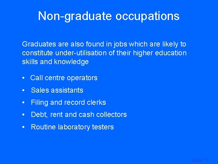 Non-graduate occupations Graduates are also found in jobs which are likely to constitute under-utilisation