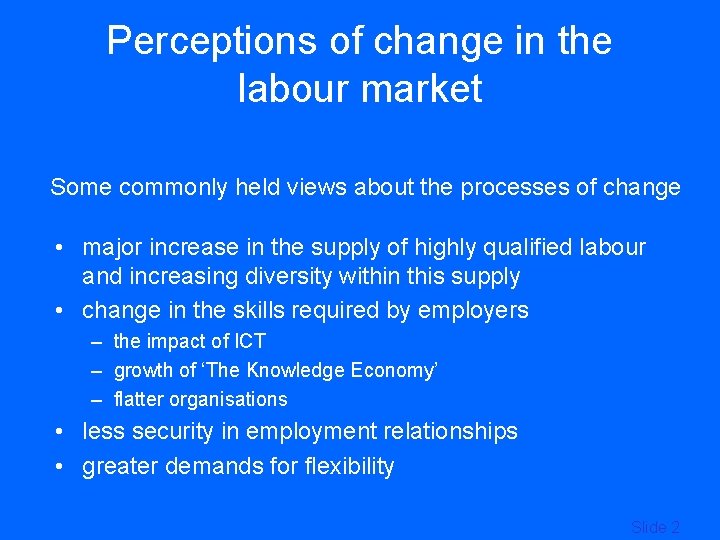 Perceptions of change in the labour market Some commonly held views about the processes