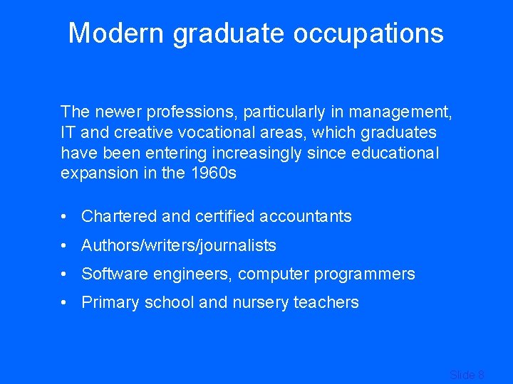 Modern graduate occupations The newer professions, particularly in management, IT and creative vocational areas,