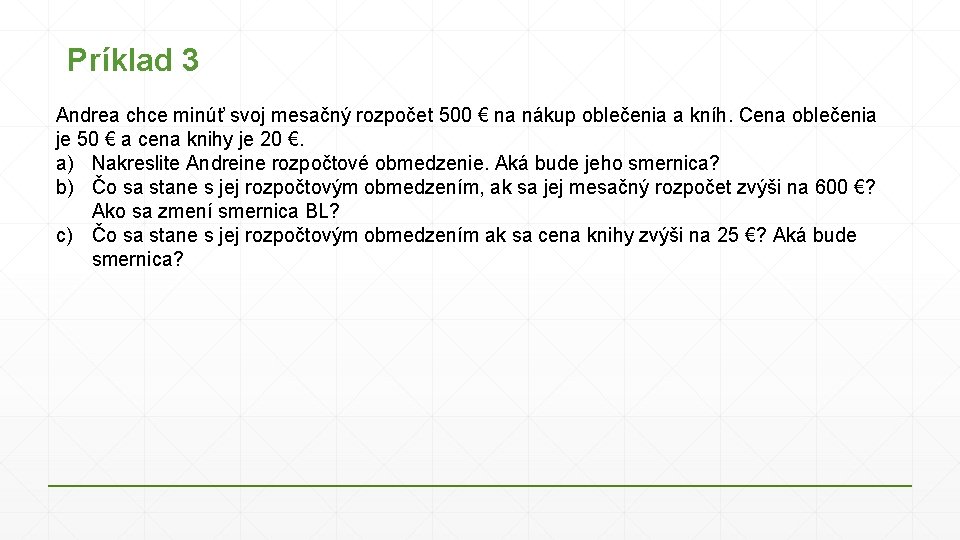 Príklad 3 Andrea chce minúť svoj mesačný rozpočet 500 € na nákup oblečenia a