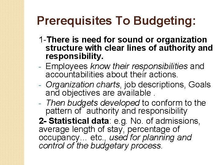 Prerequisites To Budgeting: 1 -There is need for sound or organization structure with clear