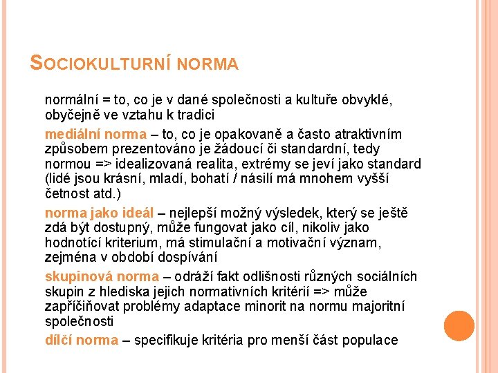 SOCIOKULTURNÍ NORMA normální = to, co je v dané společnosti a kultuře obvyklé, obyčejně