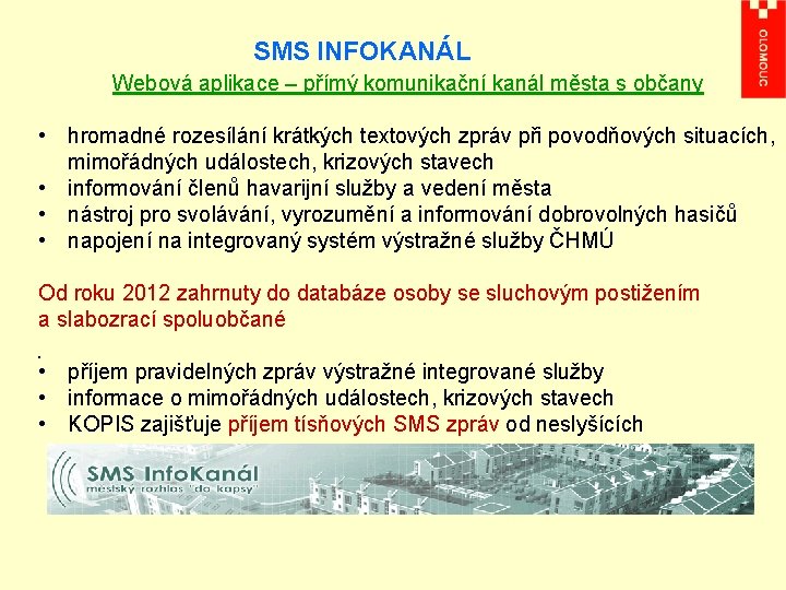 SMS INFOKANÁL Webová aplikace – přímý komunikační kanál města s občany • hromadné rozesílání