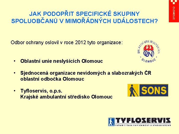 JAK PODOPŘIT SPECIFICKÉ SKUPINY SPOLUOBČANŮ V MIMOŘÁDNÝCH UDÁLOSTECH? Odbor ochrany oslovil v roce 2012