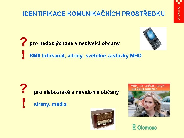 IDENTIFIKACE KOMUNIKAČNÍCH PROSTŘEDKŮ ? pro nedoslýchavé a neslyšící občany ! SMS Infokanál, vitríny, světelné