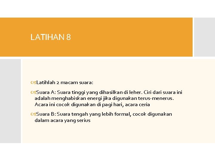 LATIHAN 8 Latihlah 2 macam suara: Suara A: Suara tinggi yang dihasilkan di leher.