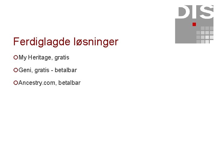 Ferdiglagde løsninger ¡My Heritage, gratis ¡Geni, gratis - betalbar ¡Ancestry. com, betalbar 