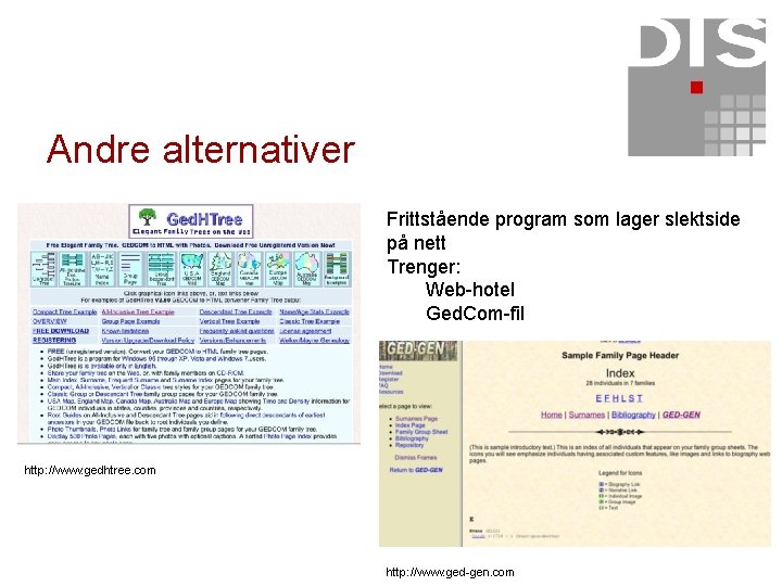 Andre alternativer Frittstående program som lager slektside på nett Trenger: Web-hotel Ged. Com-fil http: