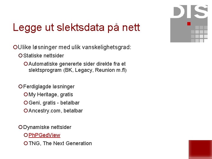 Legge ut slektsdata på nett ¡Ulike løsninger med ulik vanskelighetsgrad: ¡ Statiske nettsider ¡