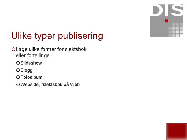 Ulike typer publisering ¡Lage ulike former for slektsbok eller fortellinger ¡ Slideshow ¡ Blogg