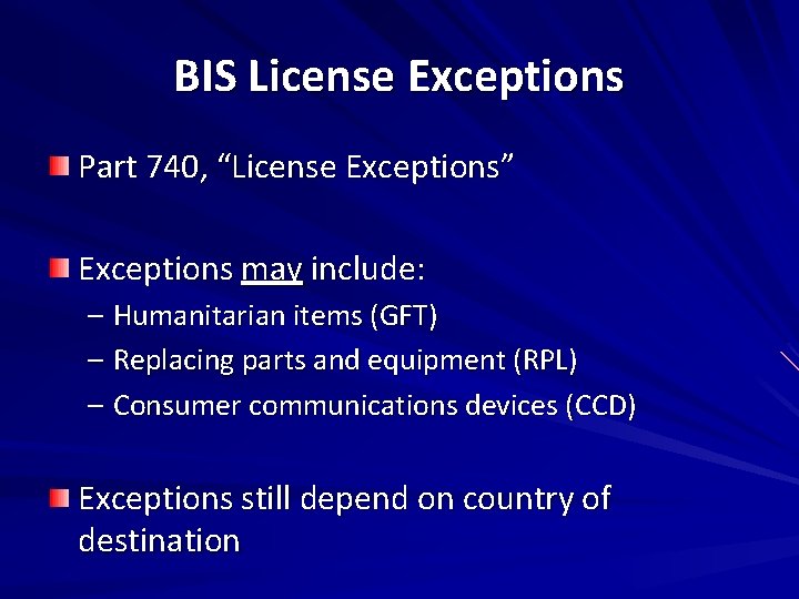 BIS License Exceptions Part 740, “License Exceptions” Exceptions may include: – Humanitarian items (GFT)