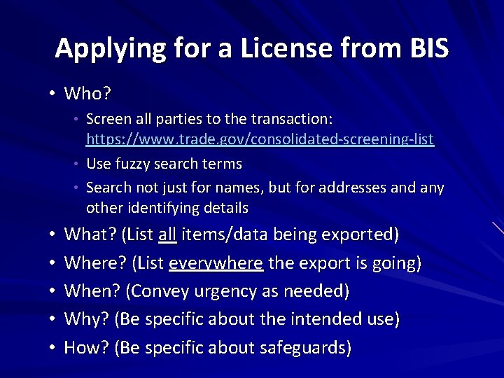 Applying for a License from BIS • Who? • Screen all parties to the