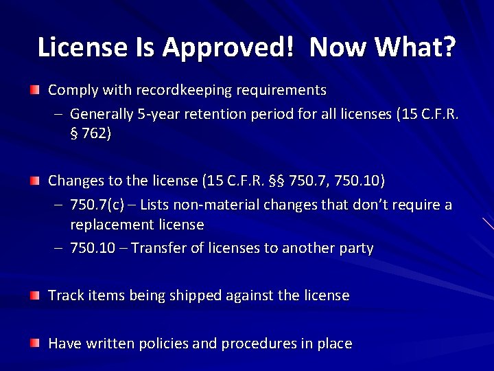 License Is Approved! Now What? Comply with recordkeeping requirements – Generally 5 -year retention