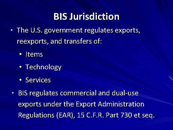 BIS Jurisdiction • The U. S. government regulates exports, reexports, and transfers of: •