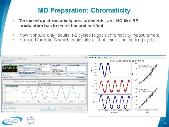 MD Preparation: Chromaticity § To speed up chromaticity measurements, an LHC-like RF modulation has