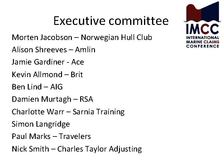 Executive committee Morten Jacobson – Norwegian Hull Club Alison Shreeves – Amlin Jamie Gardiner