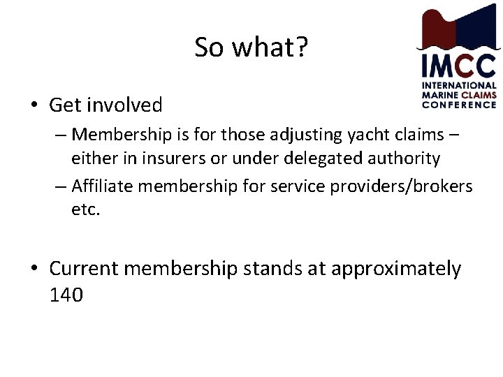 So what? • Get involved – Membership is for those adjusting yacht claims –