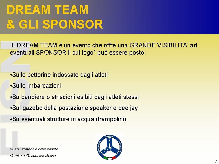 DREAM TEAM & GLI SPONSOR IL DREAM TEAM è un evento che offre una