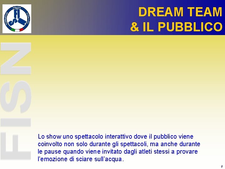 DREAM TEAM & IL PUBBLICO Lo show uno spettacolo interattivo dove il pubblico viene