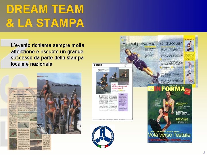 DREAM TEAM & LA STAMPA L’evento richiama sempre molta attenzione e riscuote un grande