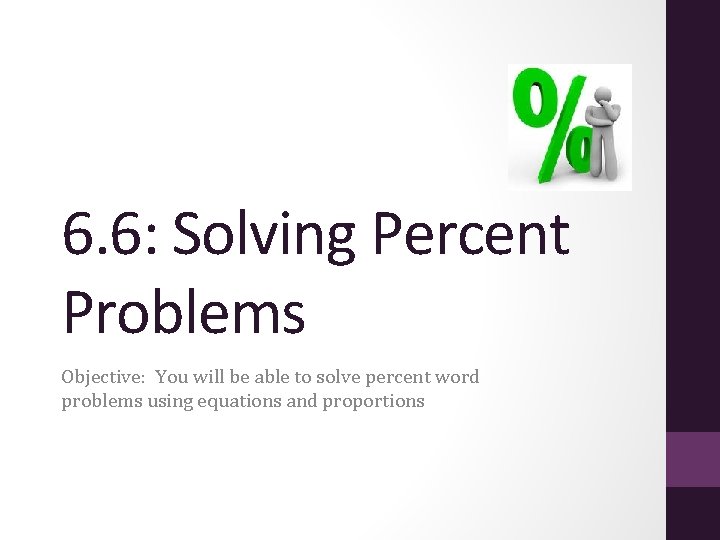 6. 6: Solving Percent Problems Objective: You will be able to solve percent word