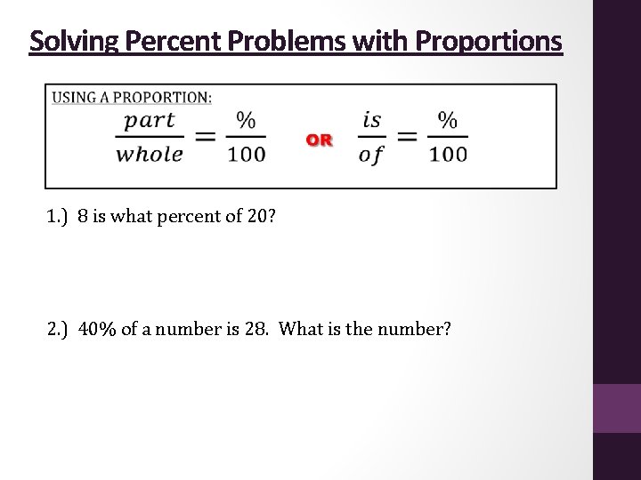 Solving Percent Problems with Proportions 1. ) 8 is what percent of 20? 2.